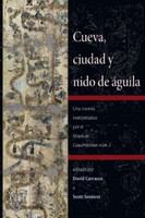Cueva, ciudad y nido de águila : una travesía interpretativa por el Mapa de Cuauhtinchan núm. 2 /
