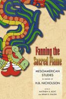 Fanning the Sacred Flame : Mesoamerican Studies in Honor of H.B. Nicholson /