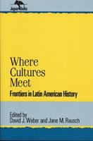 Where cultures meet : frontiers in Latin American history /