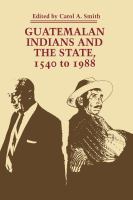 Guatemalan Indians and the state : 1540 to 1988 /