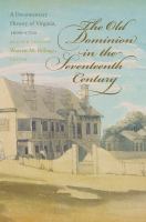 The Old Dominion in the seventeenth century : a documentary history of Virginia, 1606-1700 /