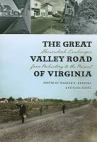 The great Valley Road of Virginia : Shenandoah landscapes from prehistory to the present /