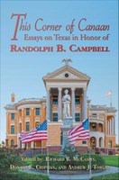 This Corner of Canaan Essays on Texas in Honor of Randolph B. Campbell /