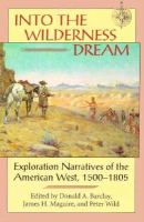 Into the wilderness dream : exploration narratives of the American West, 1500-1805 /