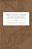 Before Lewis and Clark : documents illustrating the history of the Missouri, 1785-1804 /