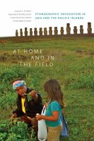 At Home and in the Field Ethnographic Encounters in Asia and the Pacific Islands /