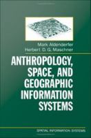 Anthropology, space, and geographic information systems /