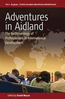 Adventures in Aidland : the anthropology of professionals in international development /