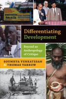 Differentiating development : beyond an anthropology of critique /