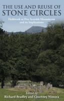 The use and reuse of stone circles : fieldwork at five Scottish monuments and its implications /