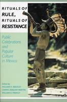 Rituals of rule, rituals of resistance : public celebrations and popular culture in Mexico /