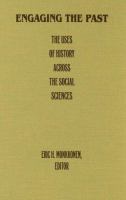 Engaging the past : the uses of history across the social sciences /