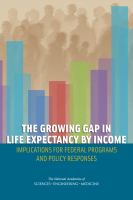 The growing gap in life expectancy by income : implications for federal programs and policy responses /