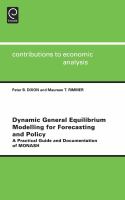 Dynamic general equilibrium modelling for forecasting and policy : a practical guide and documentation of MONASH /