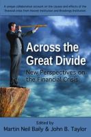Across the great divide : new perspectives on the financial crisis /