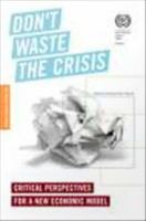 Don't waste the crisis : critical perspectives for a new economic model /
