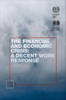The financial and economic crisis : a decent work response /