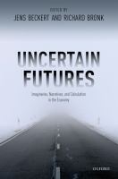 Uncertain futures : imaginaries, narratives, and calculation in the economy /