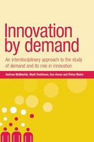 Innovation by demand : an interdisciplinary approach to the study of demand and its role in innovation /