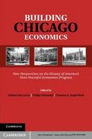 Building Chicago economics : new perspectives on the history of America's most powerful economics program /