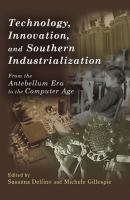 Technology, innovation, and Southern industrialization : from the antebellum era to the computer age /
