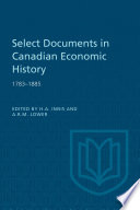 Select documents in Canadian economic history, 1783-1885