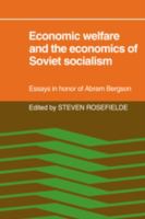 Economic welfare and the economics of Soviet socialism : essays in honor of Abram Bergson /