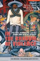 In the shadow of violence : politics, economics, and the problems of development /