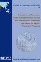 Globalization of production and the competitiveness of small and medium-sized enterprises in Asia and the Pacific : trends and prospects /