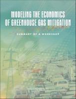 Modeling the economics of greenhouse gas mitigation : summary of a workshop /