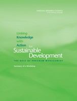 Linking knowledge with action for sustainable development : the role of program management : summary of a workshop /