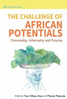 The Challenge of African Potentials : Conviviality, Informality and Futurity /