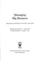 Managing big business : essays from the Business history review /