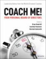Coach me! Your personal board of directors : leadership advice from the world's greatest coaches /