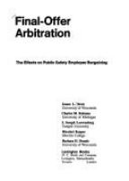 Final-offer arbitration : the effects on public safety employee bargaining /