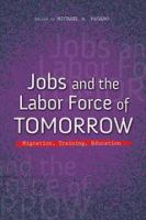 Jobs and the labor force of tomorrow migration, training, and education /