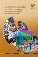Mesurer l'informalité : manuel statistique sur le secteur informel et l'emploi informel /