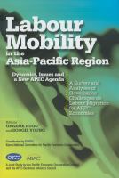 Labour mobility in the Asia-Pacific region : dynamics, issues and a new APEC agenda  : a survey and analyses of governance challenges on labour migration for APEC economies /