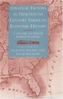 Strategic factors in nineteenth century American economic history : a volume to honor Robert W. Fogel /