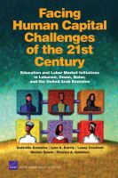 Facing human capital challenges of the 21st century : education and labor market initiatives in Lebanon, Oman, Qatar, and the United Arab Emirates /