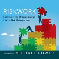Riskwork : essays on the organizational life of risk management /