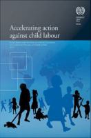 Accelerating action against child labour : global report under the follow-up to the ILO Declaration on Fundamental Principles and Rights at Work /