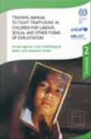 Training manual to fight trafficking in children for labour, sexual and other forms of exploitation.