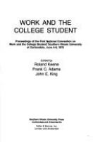 Work and the college student : proceedings of the first National Convention on Work and the College Student, Southern Illinois University at Carbondale, June 4-6, 1975 /