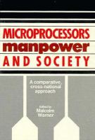 Microprocessors, manpower, and society : a comparative, cross-national approach /