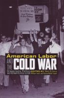 American labor and the Cold War : grassroots politics and postwar political culture /