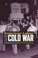 American labor and the Cold War grassroots politics and postwar political culture /