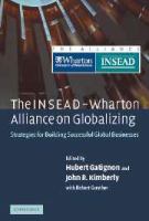 The INSEAD-Wharton alliance on globalizing : strategies for building successful global businesses /