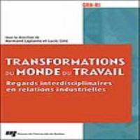 Transformations du monde du travail : regards interdisciplinaires en relations industrielles /