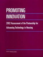 Promoting innovation : 2002 assessment of the Partnership for Advancing Technology in Housing /